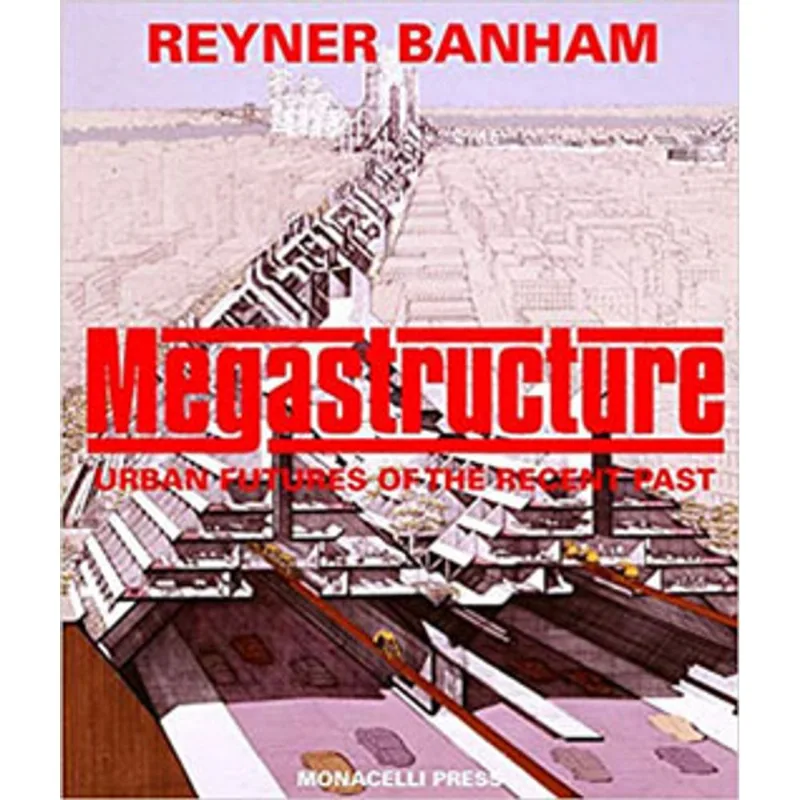 MEGASTRUCTURE - URBAN FUTURES OF THE RECENT PAST