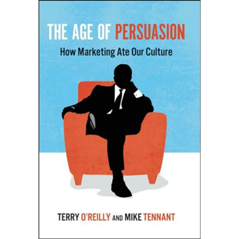 AGE OF PERSUASION, THE - HOW MARKETING ATE OUR CULTURE