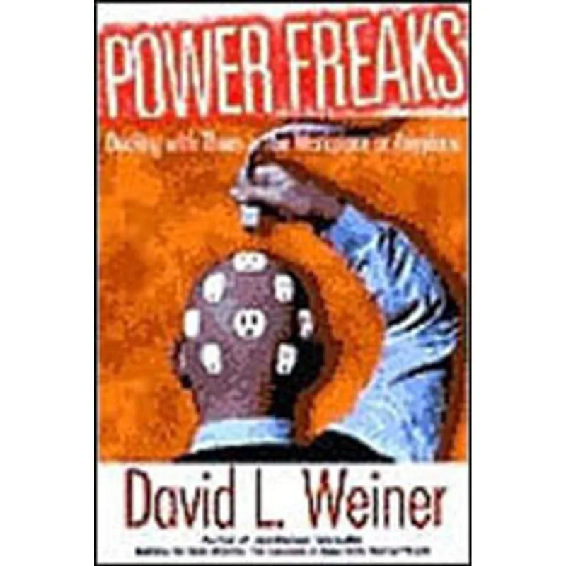 POWER FREAKS - DEALING WITH THEM IN THE WORKPLACE OR ANYPLACE