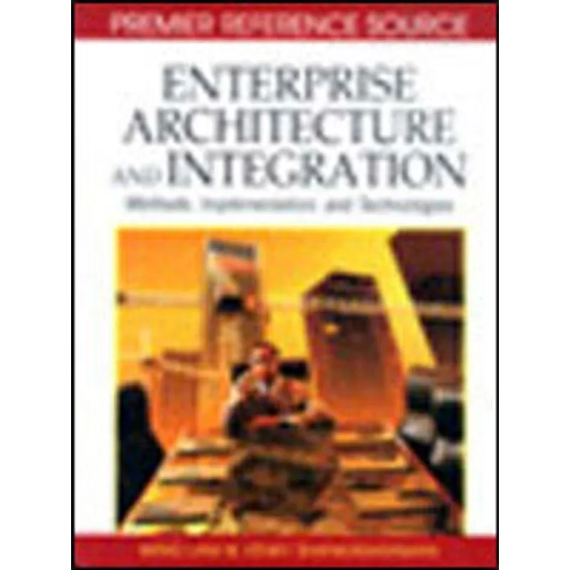 ENTERPRISE ARCHITECTURE AND INTEGRATION - METHODS, IMPLEMENTATION AND TECHNOLOGIES