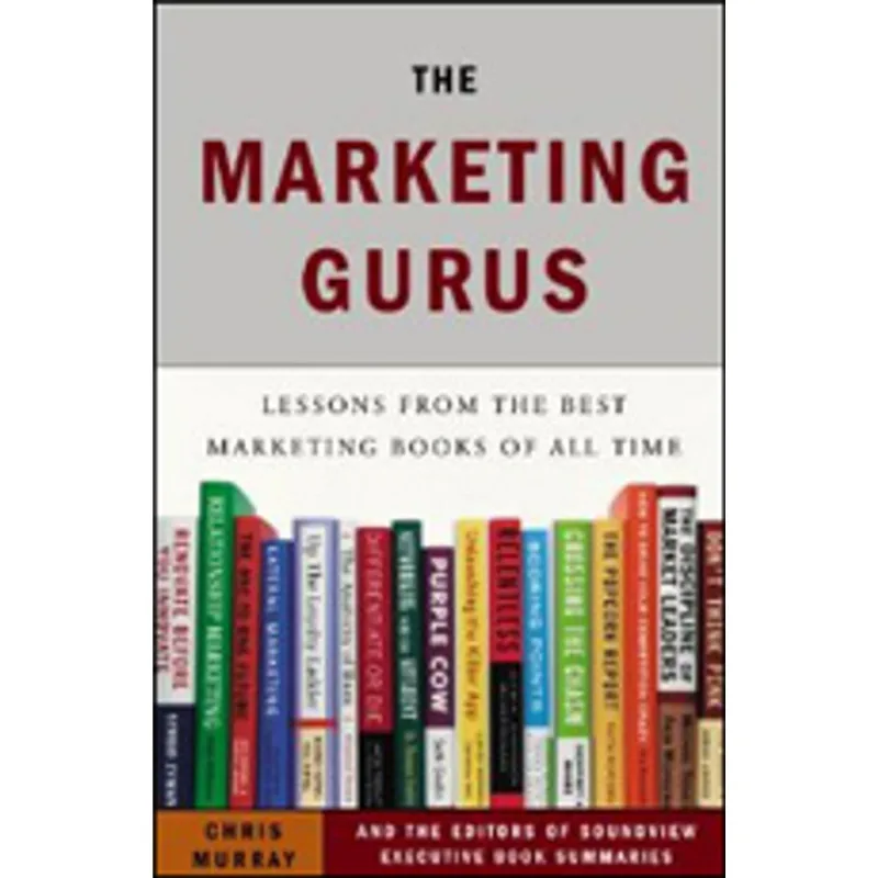 MARKETING GURUS, THE - LESSONS FROM THE BEST MARKETING BOOKS OF ALL TIME