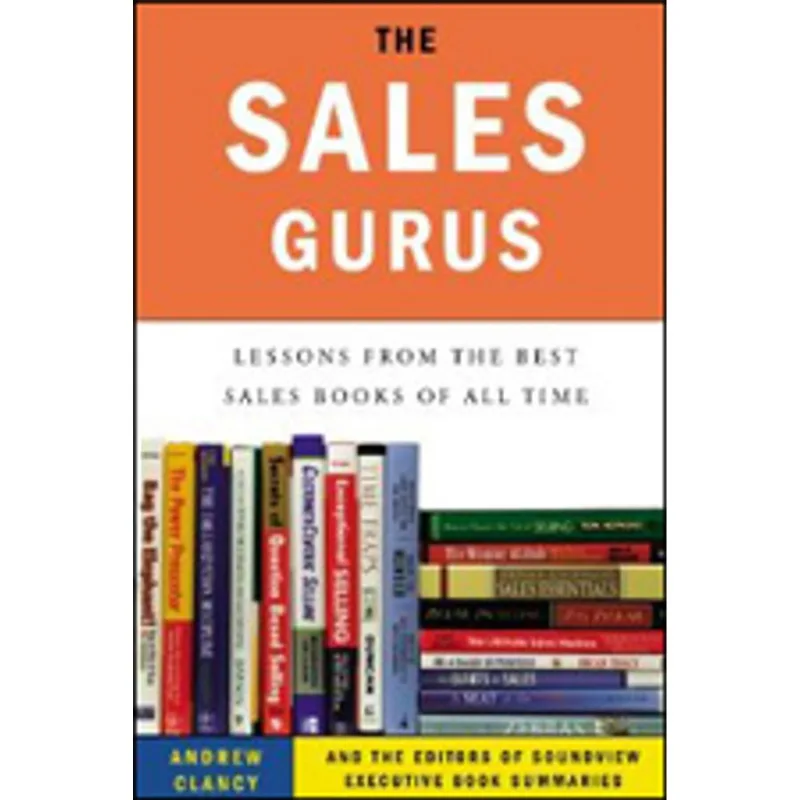 SALES GURUS, THE - LESSONS FROM THE BEST SALES BOOKS OF ALL TIME
