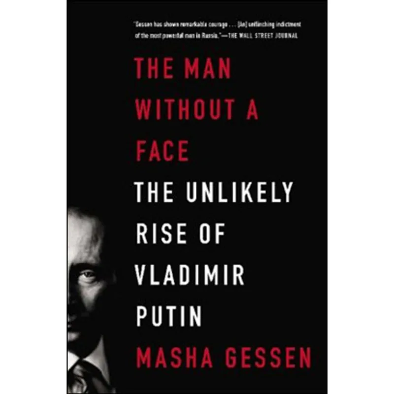 MAN WITHOUT A FACE, THE - THE UNLIKELY RISE OF VLADIMIR PUTIN