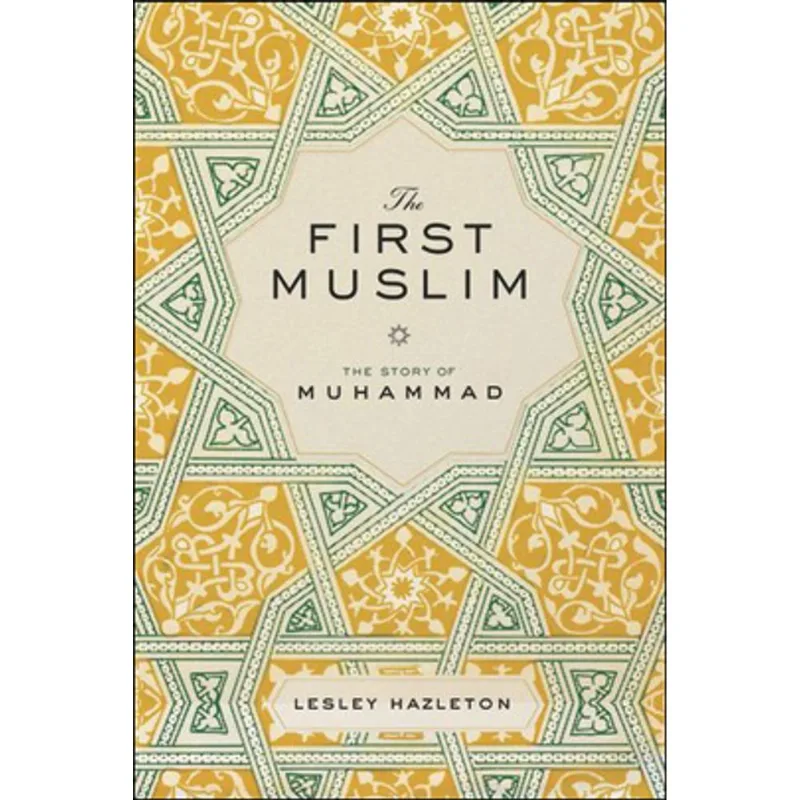 FIRST MUSLIM, THE - THE STORY OF MUHAMMAD
