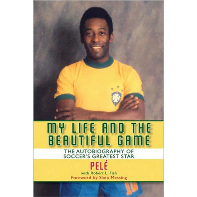 MY LIFE AND THE BEAUTIFUL GAME - THE AUTOBIOGRAPHY OF SOCCER'S GREATEST STAR