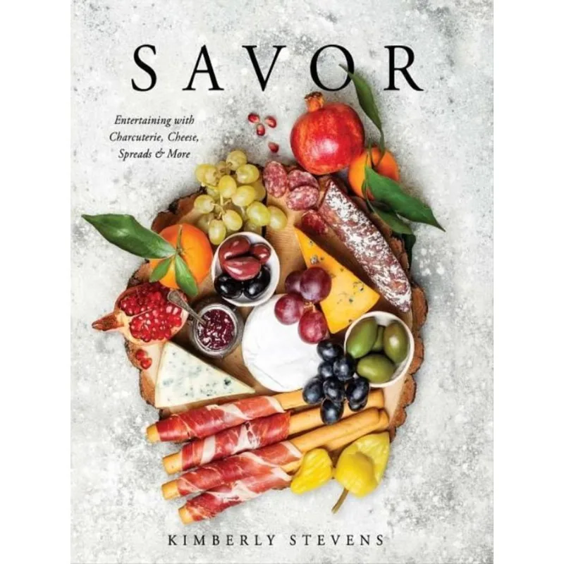 SAVOR - ENTERTAINING WITH CHARCUTERIE, CHEESE, SPREADS & MORE!