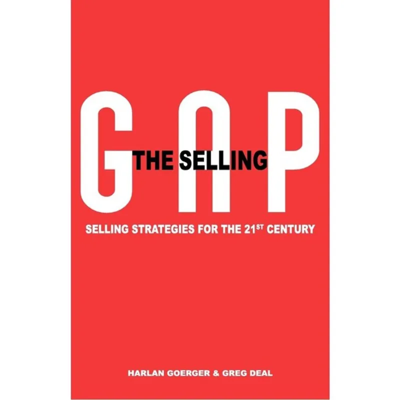 THE SELLING GAP, SELLING STRATEGIES FOR THE 21ST CENTURY