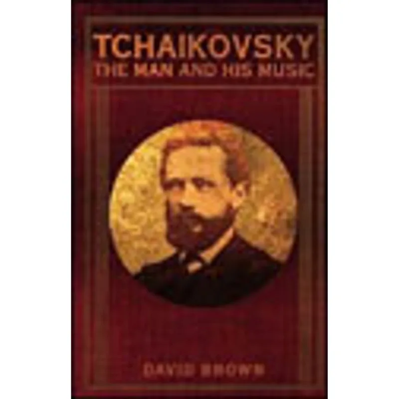 TCHAIKOVSKY - THE MAN AND HIS MUSIC