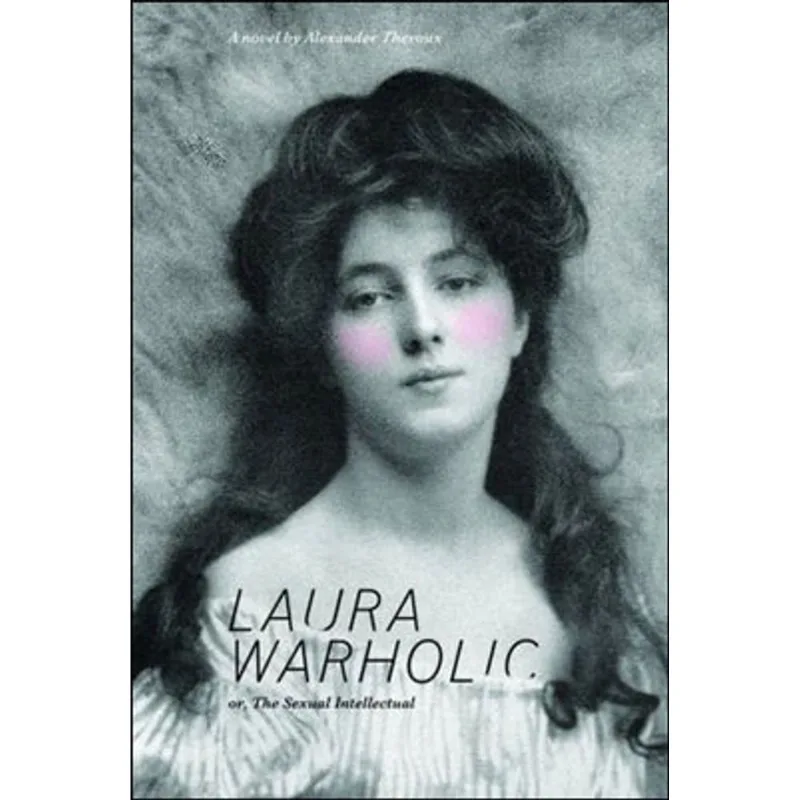 LAURA WARHOLIC - OR, THE SEXUAL INTELLECTUAL