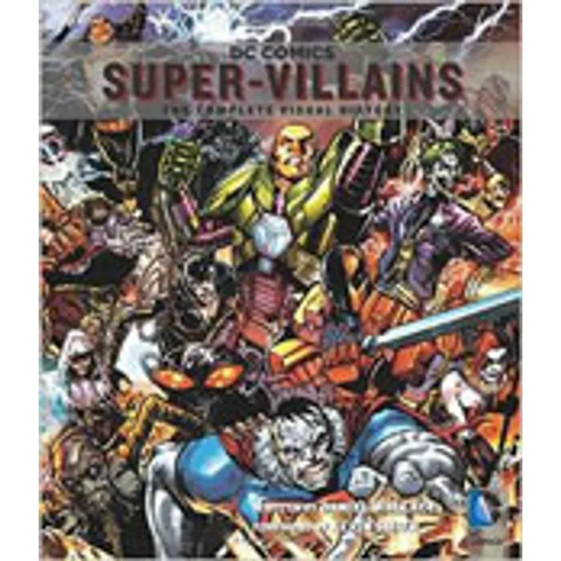 DC COMICS - SUPER-VILLAINS - THE COMPLETE VISUAL HISTORY