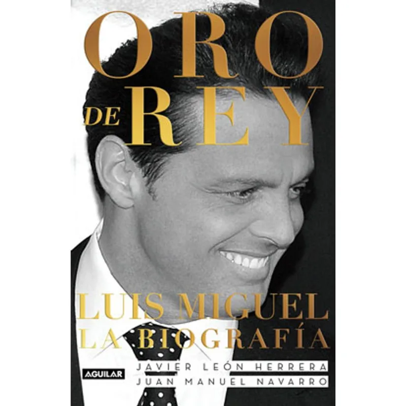 ORO DE REY - LUIS MIGUEL, LA BIOGRAFIA