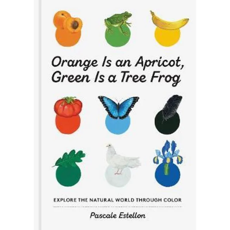 ORANGE IS AN APRICOT, GREEN IS A TREE FROG