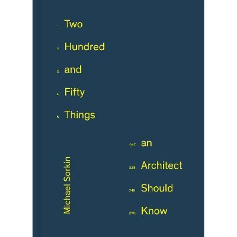 TWO HUNDRED AND FIFTY THINGS AN ARCHITECT SHOULD KNOW