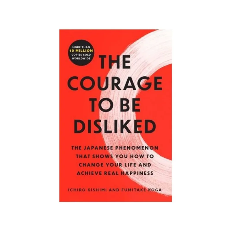 THE COURAGE TO BE DISLIKED