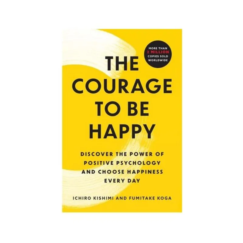 THE COURAGE TO BE HAPPY