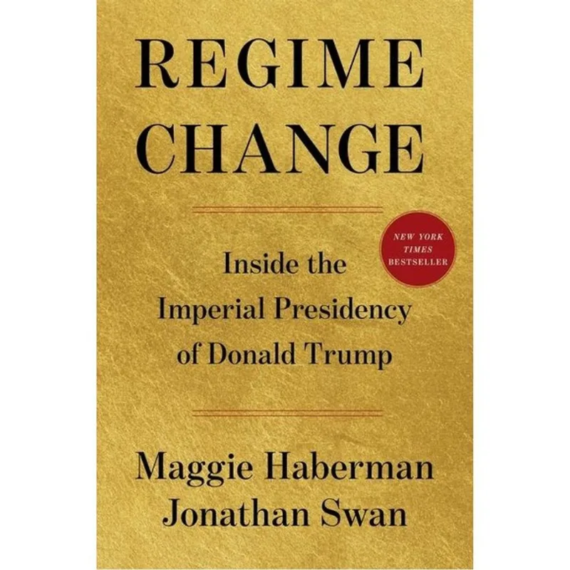 REGIME CHANGE - INSIDE THE IMPERIAL PRESIDENCY OF DONALD TRUMP