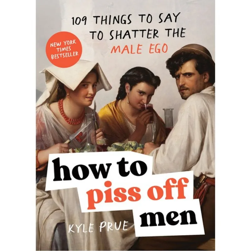 HOW TO PISS OFF MEN