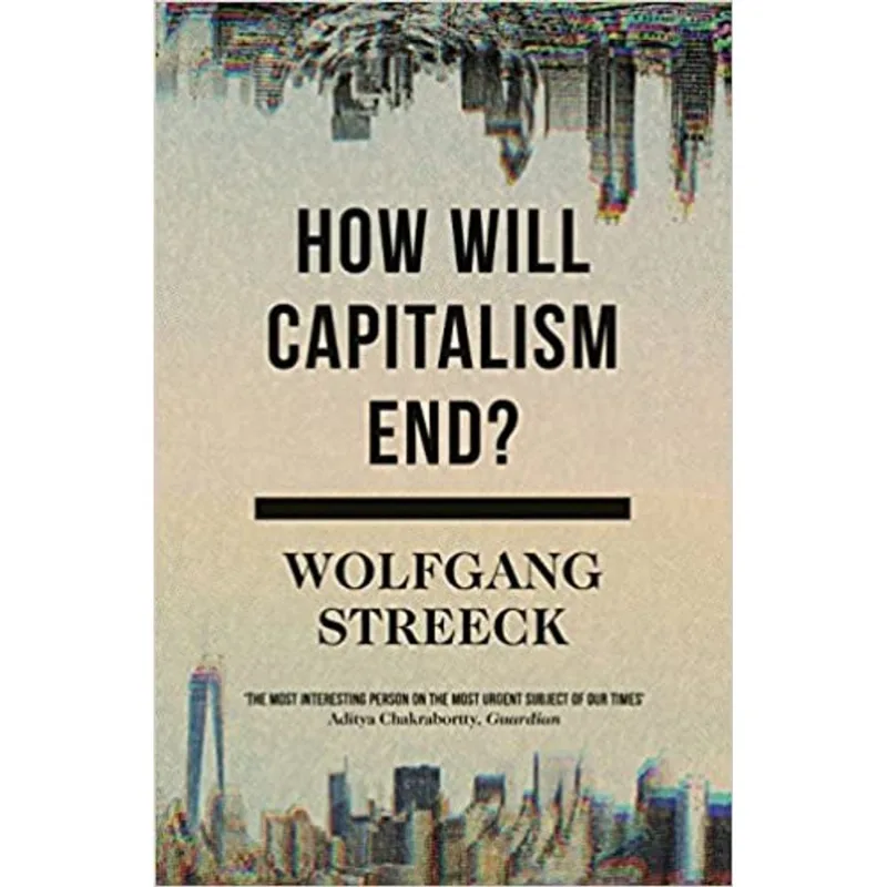 HOW WILL CAPITALISM END? ESSAYS ON A FAILING SYSTEM