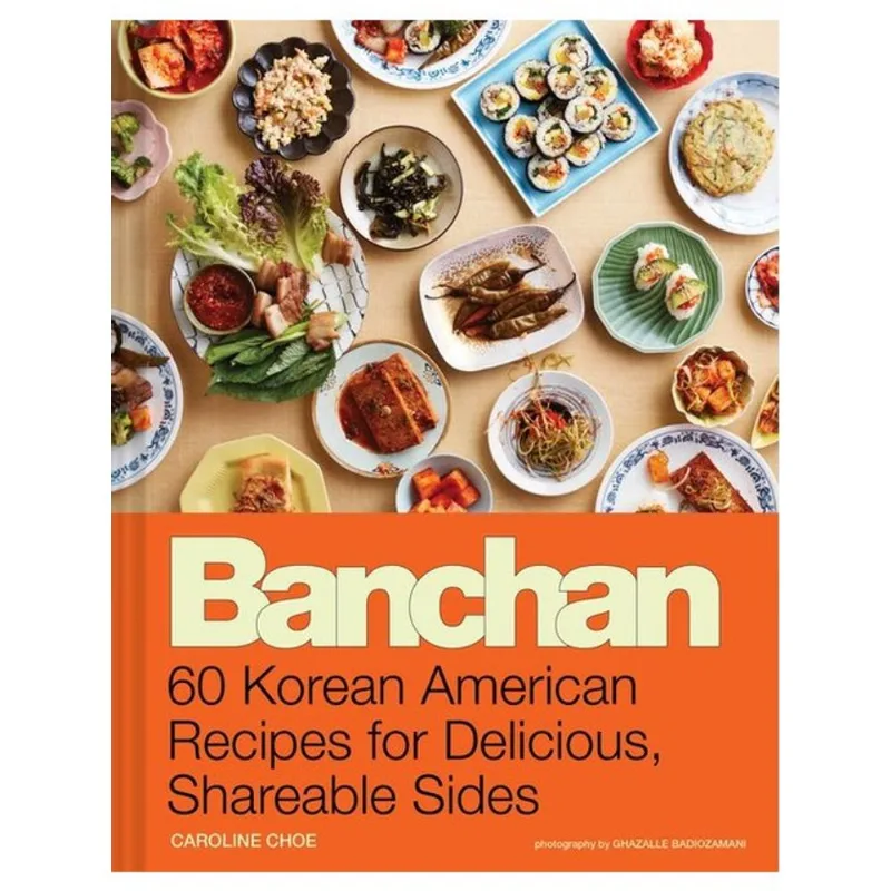 BANCHAN - 60 KOREAN AMERICAN RECIPES FOR DELICIOUS, SHAREABLE SIDES