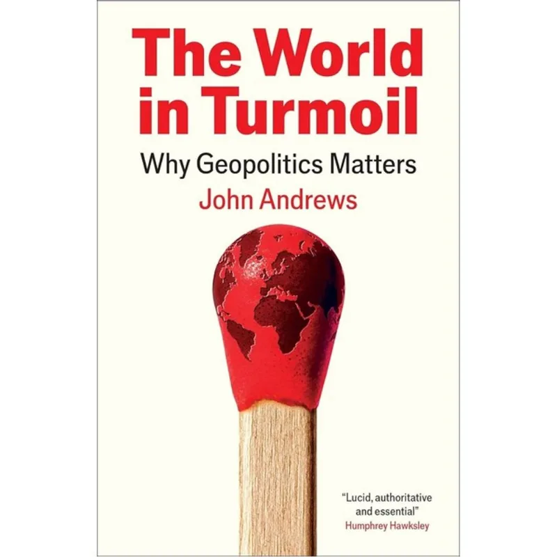THE WORLD IN TURMOIL - WHY GEOPOLITICS MATTERS