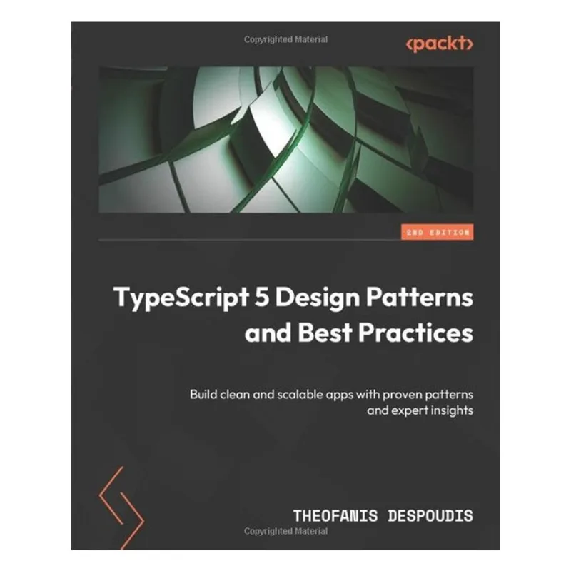 TYPESCRIPT 5 DESIGN PATTERNS AND BEST PRACTICES - SECOND EDITION