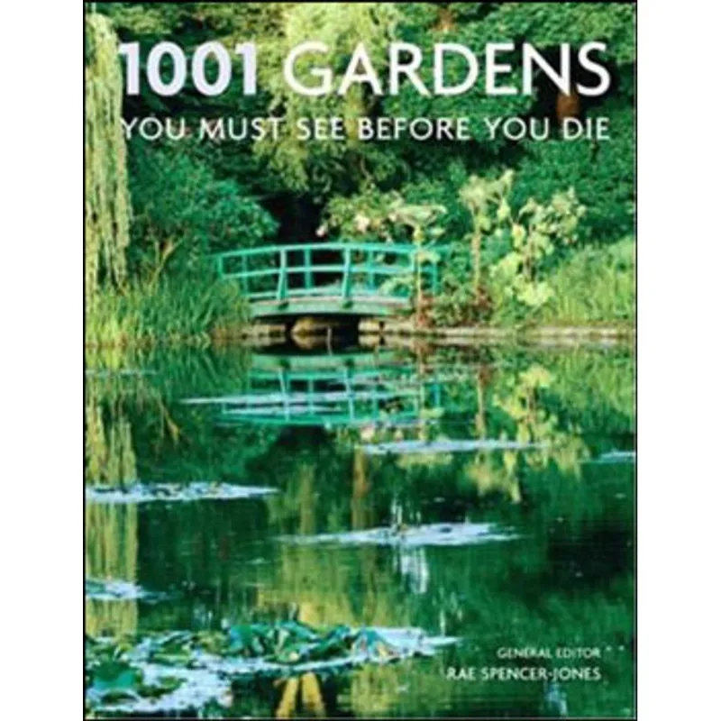 1001 GARDENS YOU MUST SEE BEFORE TOU DIE