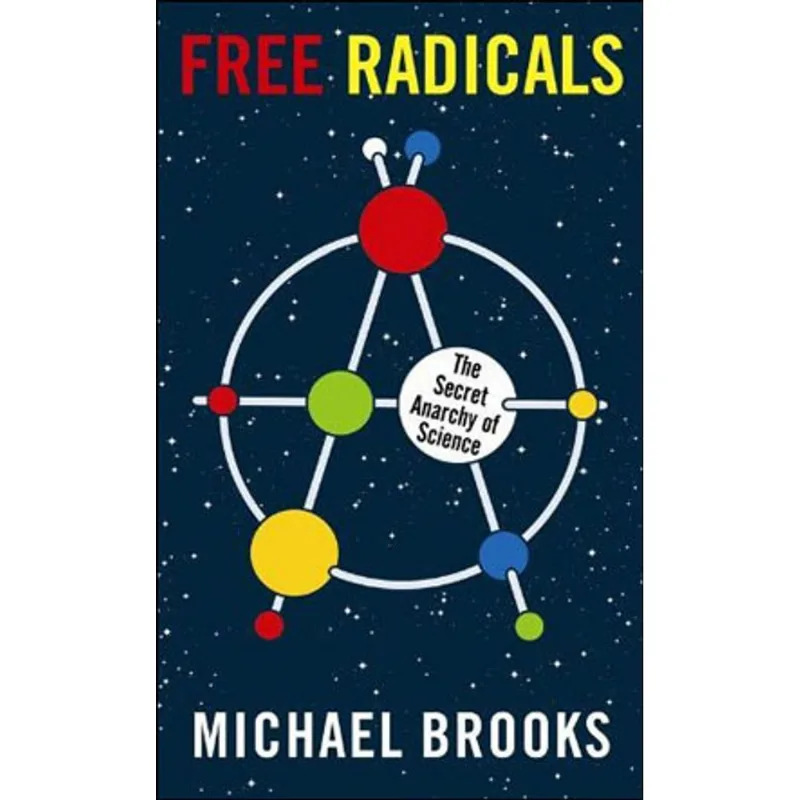 FREE RADICALS - THE SECRET ANARCHY OF SCIENCE