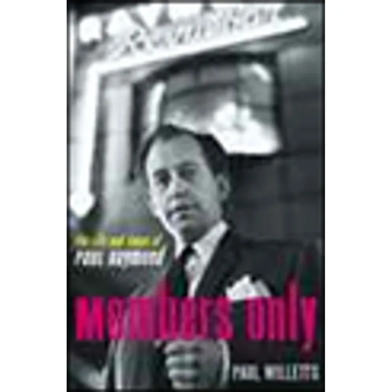 MEMBERS ONLY - PAUL RAYMOND, THE MAN WHO MADE SOHO