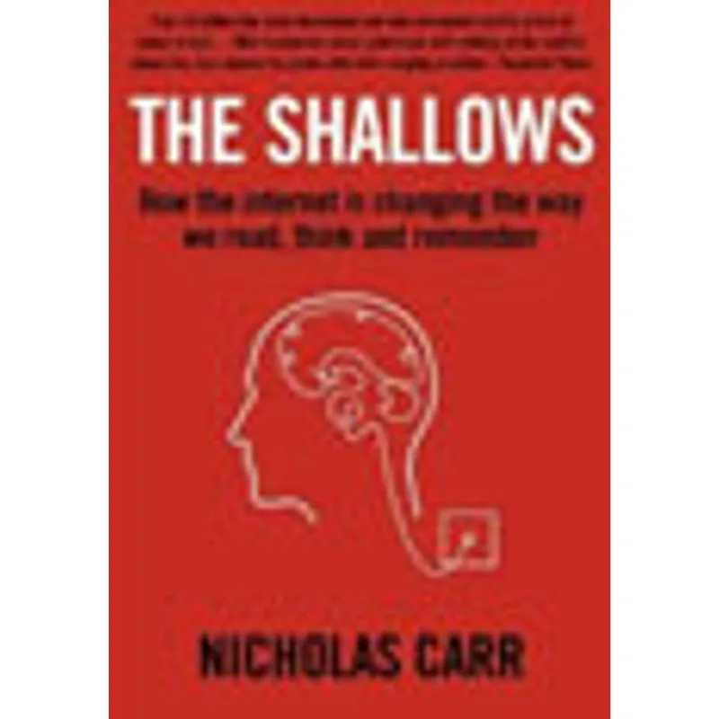 SHALLOWS - HOW THE INTERNET IS CHANGING THE WAY WE READ, THINK AND REMEMBER