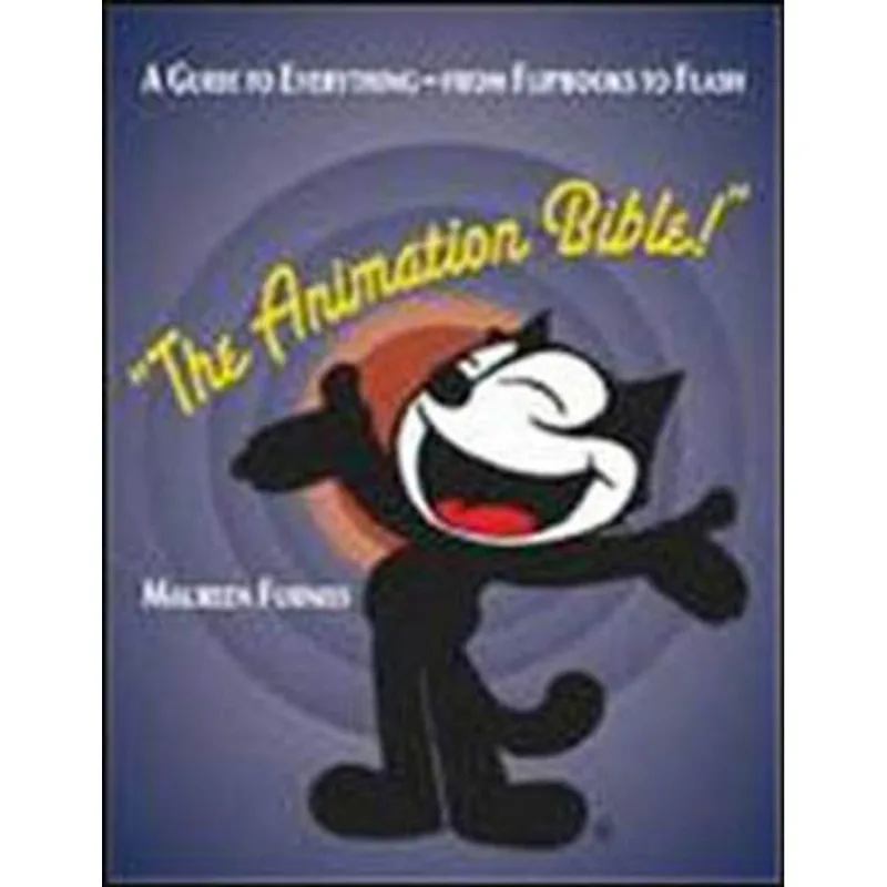 ANIMATION BIBLE, THE - A GUIDE TO EVERYTHING - FROM FLIPBOOKS TO FLASH