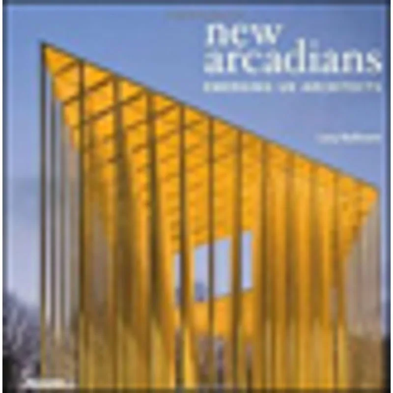 NEW ARCADIANS - EMERGING UK ARCHITECTS