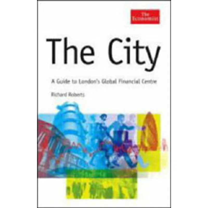 CITY, THE - A GUIDE TO LONDON'S GLOBAL FINANCIAL CENTRE