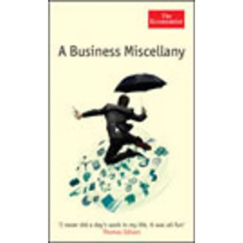 BUSINESS MISCELANY, A: BOOMS, BUSTS, BLUNDERS AND A GREAT DEAL MORE