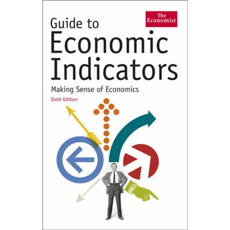 GUIDE TO ECONOMIC INDICATORS - MAKING SENSE ECONOMICS