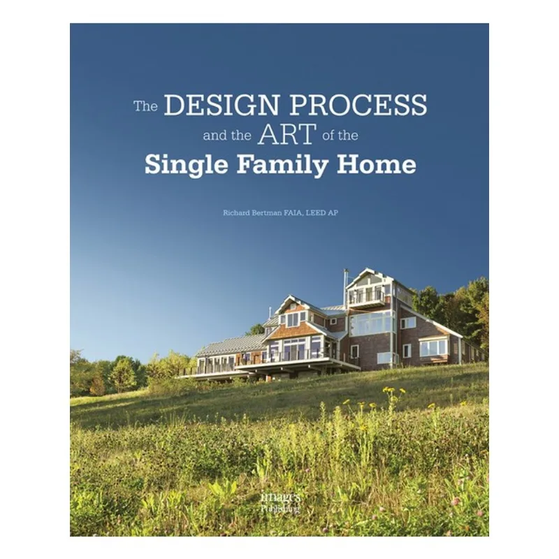 DESIGN PROCESS AND THE ART OF THE SINGLE FAMILY HOME