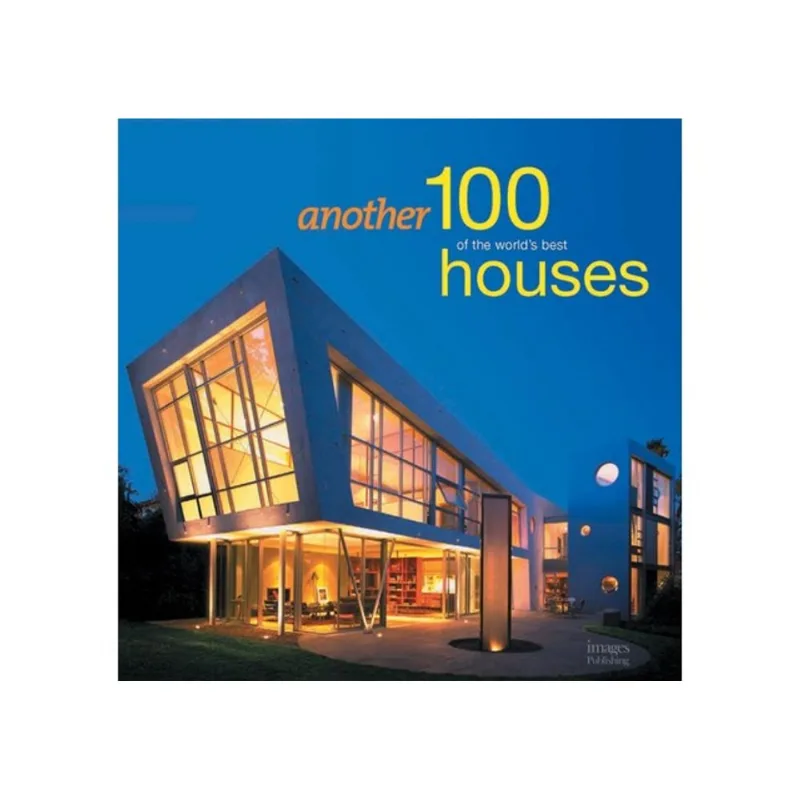 ANOTHER 100 OF THE WORLD S BEST HOUSES