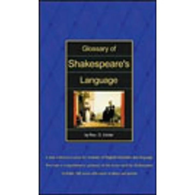 GLOSSARY OF SHAKESPEARE'S LANGUAGE