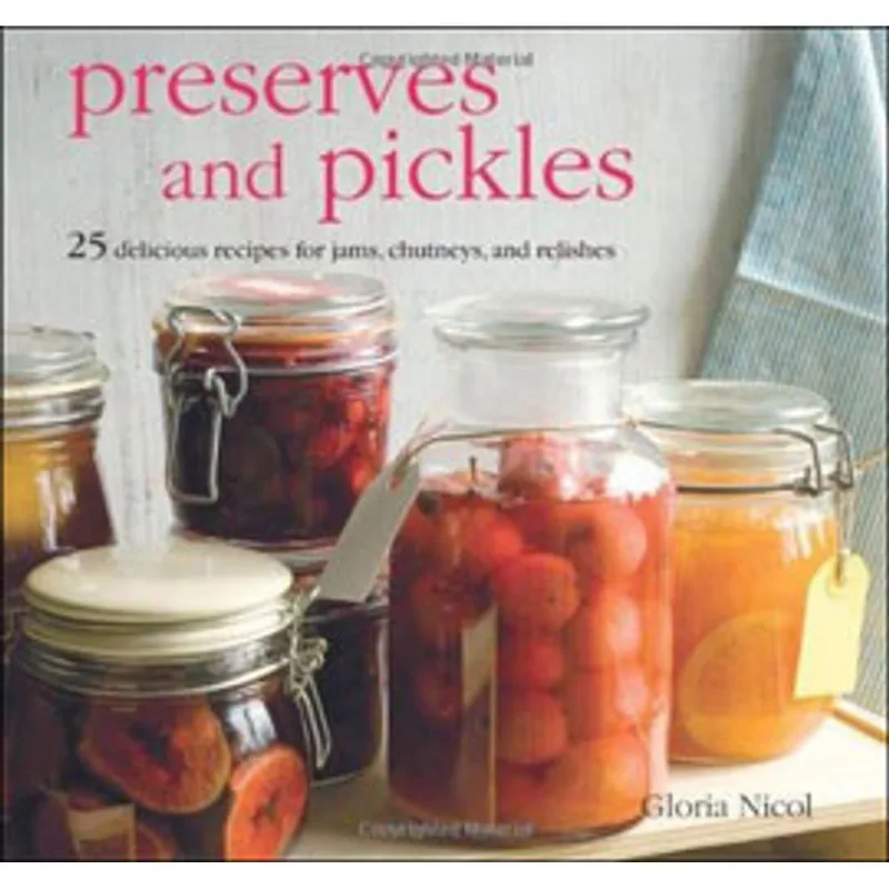 PRESERVES AND PICKLES - 25 DELICIOUS RECIPER FOR JAMS, CHUTNEYS AND PICKLES