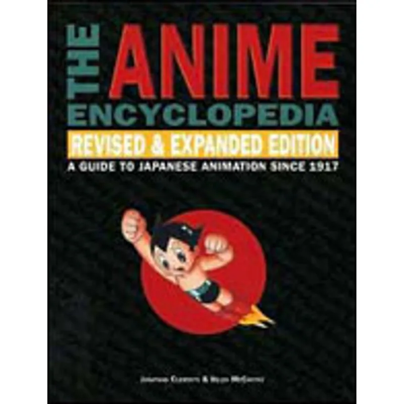 ANIME ENCYCLOPEDIA, THE - A GUIDE TO JAPANESE ANIMATION SINCE 1917