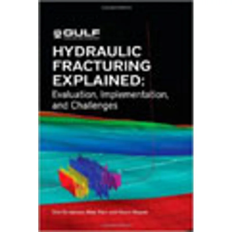HYDRAULIC FRACTURING EXPLAINED, EVALUATION, IMPLEMENTATION, AND CHALLENGES