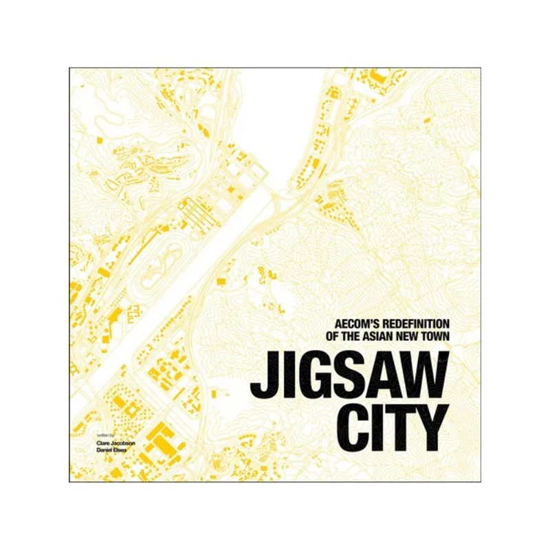 JIGSAW CITY: NEW TOWNS IN ASIA