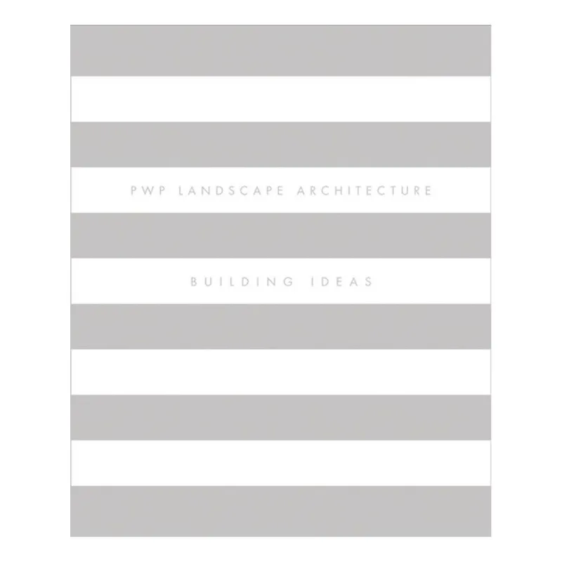 PWP LANDSCAPE ARCHITECTURE: BUILDING IDEAS