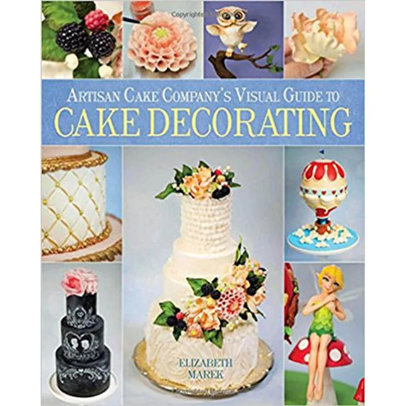 ARTISAN CAKE COMPANY1S VISUAL GUIDE TO CAKE DECORATING