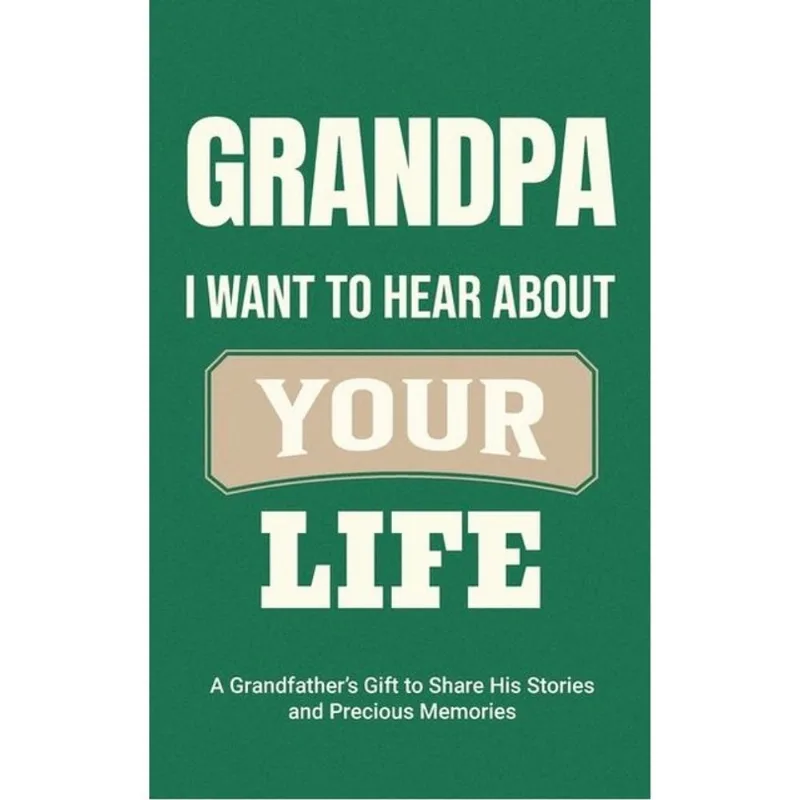 GRANDPA, I WANT TO HEAR ABOUT YOUR LIFE