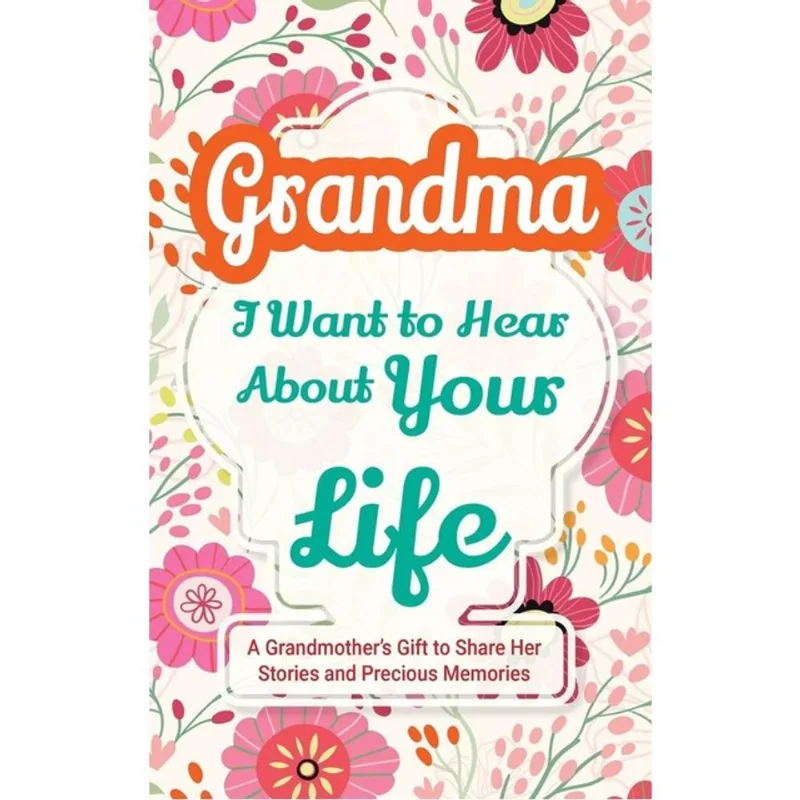 GRANDMA, I WANT TO HEAR ABOUT YOUR LIFE