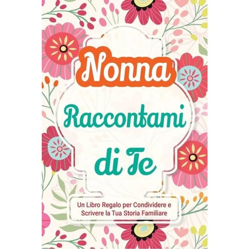 NONNA, RACCONTAMI DI TE - VOL. 1