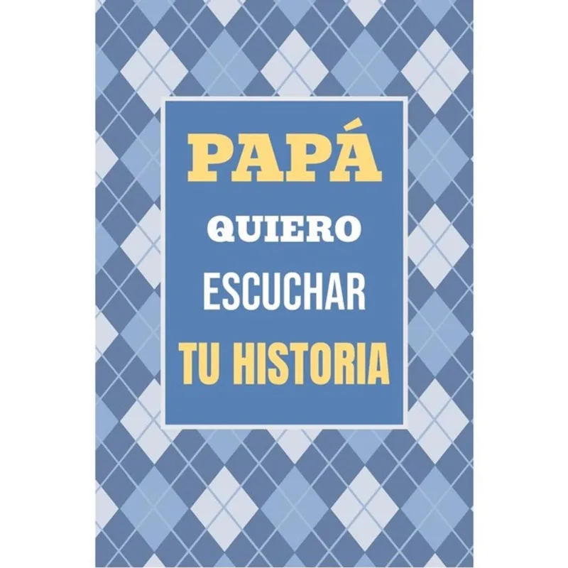 PAPÁ, QUIERO ESCUCHAR TU HISTORIA