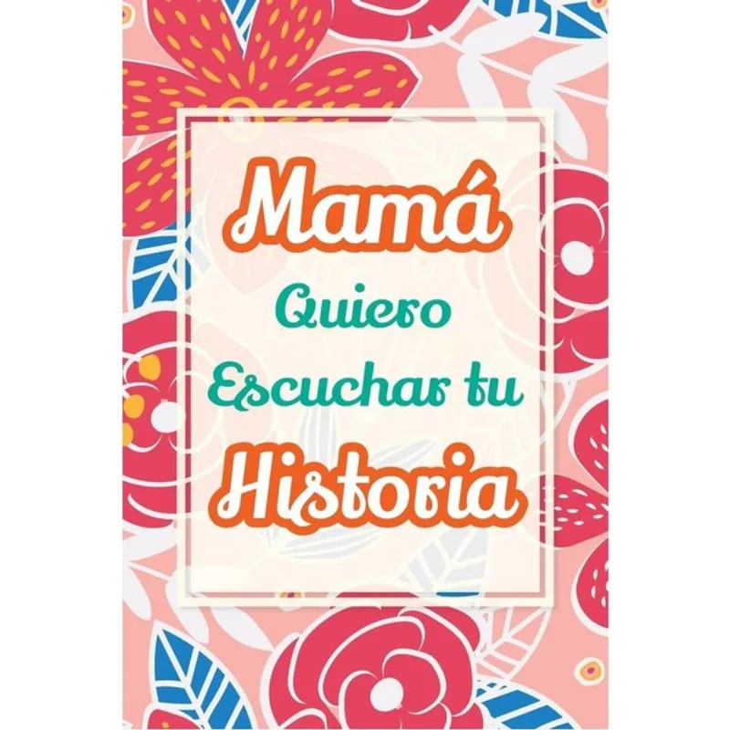 MAMÁ, QUIERO ESCUCHAR TU HISTORIA