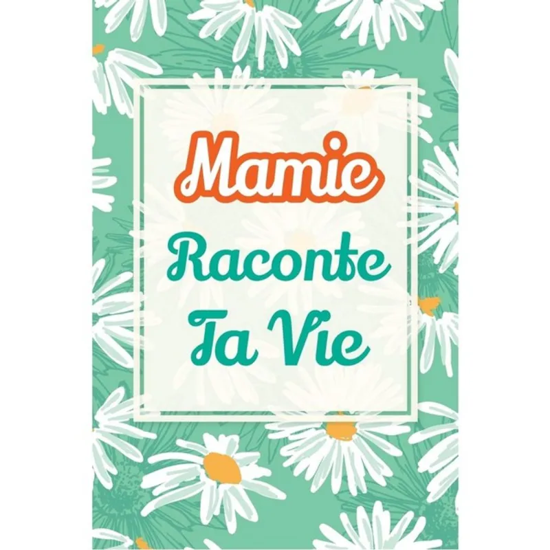 MAMIE, RACONTE TA VIE - UN LIVRE CADEAU POUR UNE GRAND-MERE