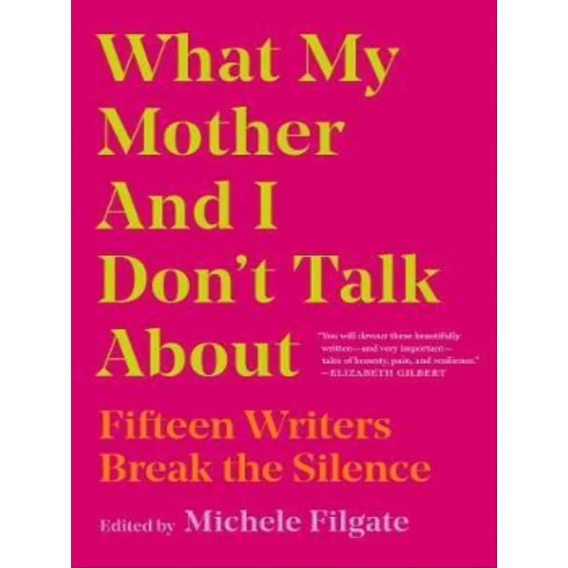 WHAT MY MOTHER AND I DON'T TALK ABOUT